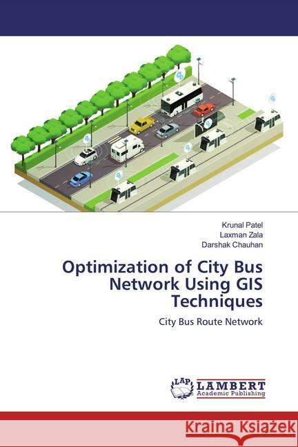 Optimization of City Bus Network Using GIS Techniques : City Bus Route Network Patel, Krunal; Zala, Laxman; Chauhan, Darshak 9786200294401 LAP Lambert Academic Publishing - książka