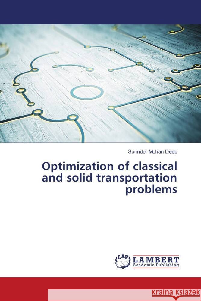 Optimization of classical and solid transportation problems Deep, Surinder Mohan 9786204204512 LAP Lambert Academic Publishing - książka
