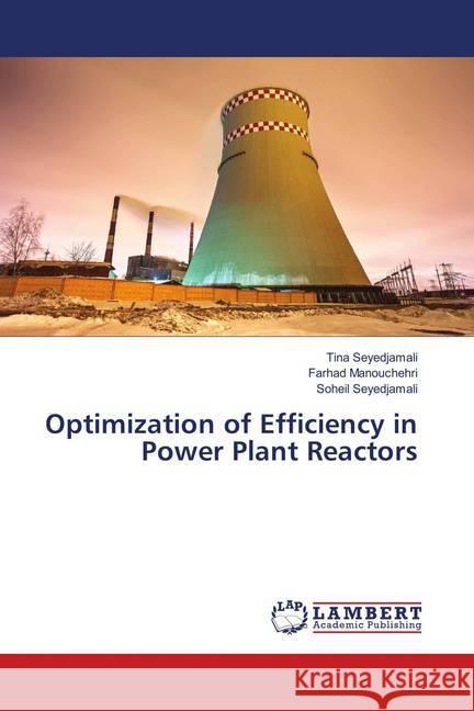 Optimization of Efficiency in Power Plant Reactors Seyedjamali, Tina; Manouchehri, Farhad; Seyedjamali, Soheil 9786134976633 LAP Lambert Academic Publishing - książka