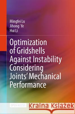 Optimization of Gridshells Against Instability Considering Joints' Mechanical Performance Mingfei Lu Jihong Ye Hui Li 9789819682034 Springer - książka