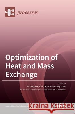 Optimization of Heat and Mass Exchange Brian Agnew Ivan Ck Tam Xiaojun Shi 9783039287420 Mdpi AG - książka