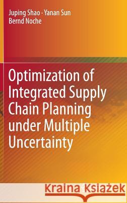 Optimization of Integrated Supply Chain Planning Under Multiple Uncertainty Shao, Juping 9783662472491 Springer - książka