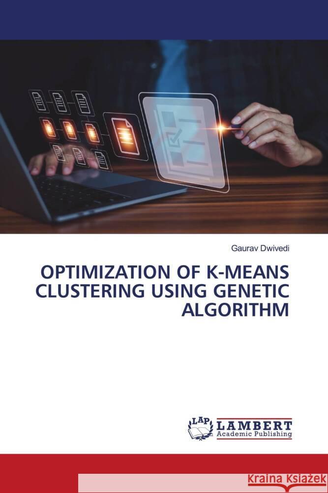 OPTIMIZATION OF K-MEANS CLUSTERING USING GENETIC ALGORITHM Dwivedi, Gaurav 9786206737049 LAP Lambert Academic Publishing - książka