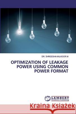 Optimization of Leakage Power Using Common Power Format Dr Shreesha Kalkoor M 9786202553841 LAP Lambert Academic Publishing - książka