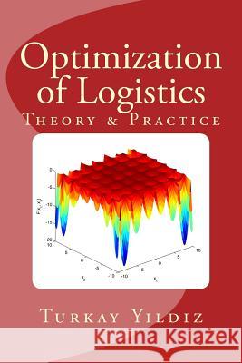 Optimization of Logistics: Theory & Practice Turkay Yildiz 9781500173609 Createspace - książka