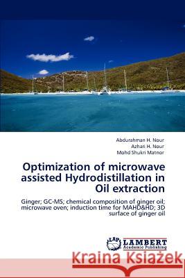Optimization of microwave assisted Hydrodistillation in Oil extraction Nour, Abdurahman H. 9783846597323 LAP Lambert Academic Publishing AG & Co KG - książka