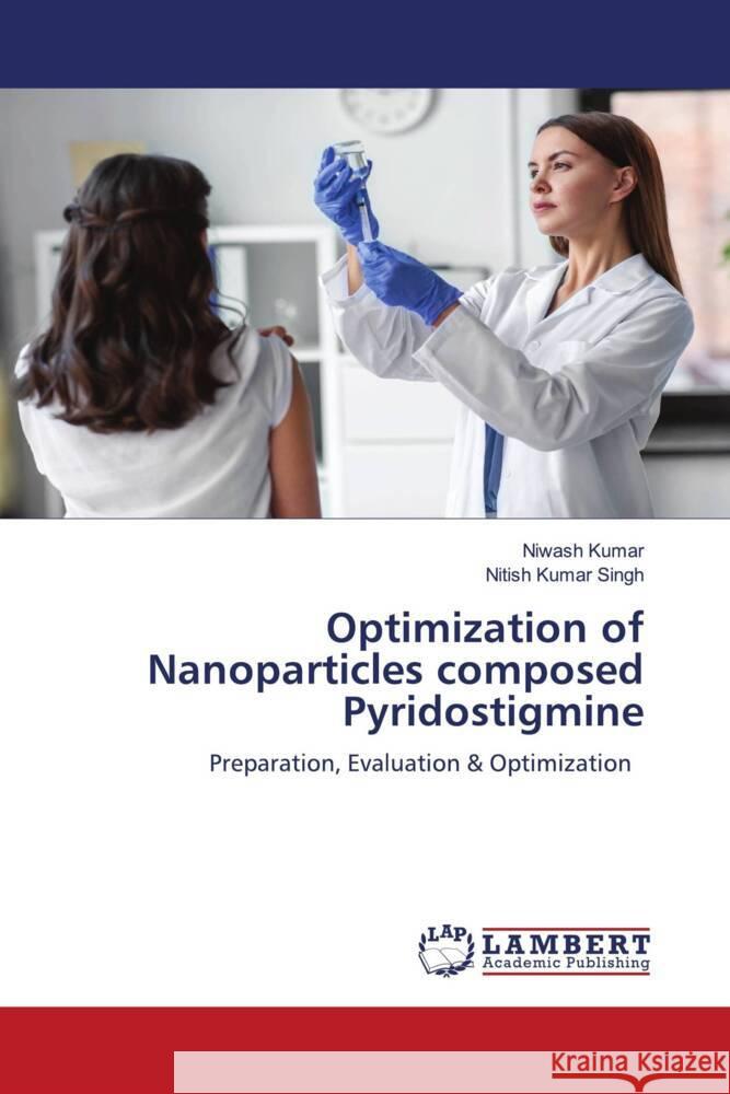 Optimization of Nanoparticles composed Pyridostigmine Kumar, Niwash, Singh, Nitish Kumar 9786205517420 LAP Lambert Academic Publishing - książka
