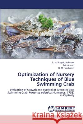 Optimization of Nursery Techniques of Blue Swimming Crab S M Shoyaib Kohinoor, Aziz Arshad, S M Nurul Amin 9786202554374 LAP Lambert Academic Publishing - książka
