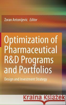 Optimization of Pharmaceutical R&d Programs and Portfolios: Design and Investment Strategy Antonijevic, Zoran 9783319090740 Springer - książka