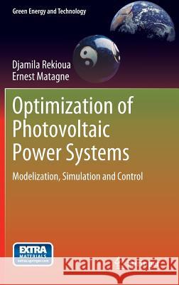 Optimization of Photovoltaic Power Systems: Modelization, Simulation and Control Rekioua, Djamila 9781447123484 Springer London Ltd - książka