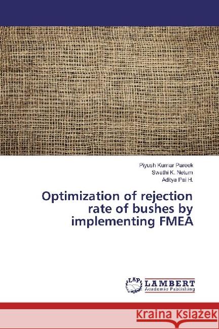 Optimization of rejection rate of bushes by implementing FMEA Pareek, Piyush Kumar; Netum, Swathi K.; Pai H., Aditya 9786134948685 LAP Lambert Academic Publishing - książka