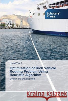 Optimization of Rich Vehicle Routing Problem Using Heuristic Algorithm Yusuf, Ismail 9783639710823 Scholar's Press - książka