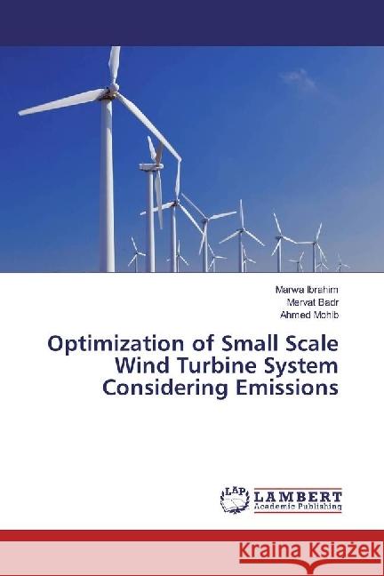 Optimization of Small Scale Wind Turbine System Considering Emissions Ibrahim, Marwa; Badr, Mervat; Mohib, Ahmed 9786202003810 LAP Lambert Academic Publishing - książka