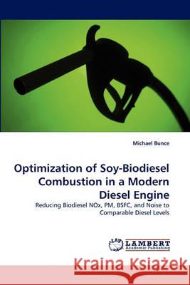 Optimization of Soy-Biodiesel Combustion in a Modern Diesel Engine Michael Bunce 9783838354330 LAP Lambert Academic Publishing - książka