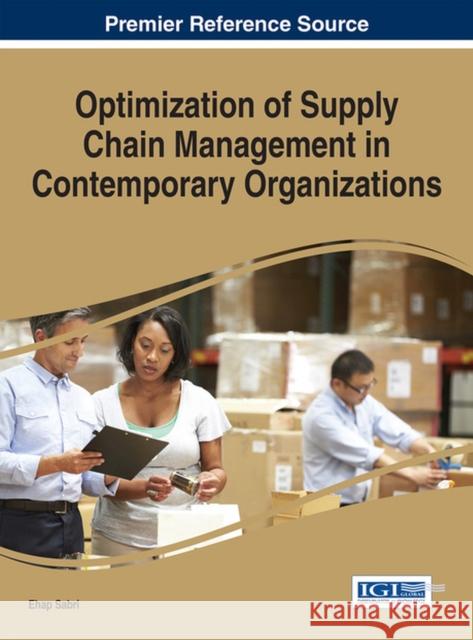 Optimization of Supply Chain Management in Contemporary Organizations Ehap H. Sabri 9781466682283 Business Science Reference - książka