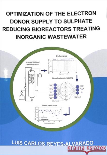 Optimization of the Electron Donor Supply to Sulphate Reducing Bioreactors Treating Inorganic Wastewater Luis Carlos Reyes-Alvarado 9781138343313 CRC Press - książka