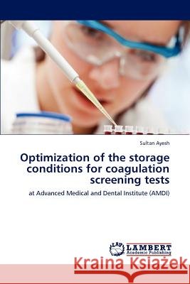 Optimization of the Storage Conditions for Coagulation Screening Tests Sultan Ayesh   9783847320791 LAP Lambert Academic Publishing AG & Co KG - książka
