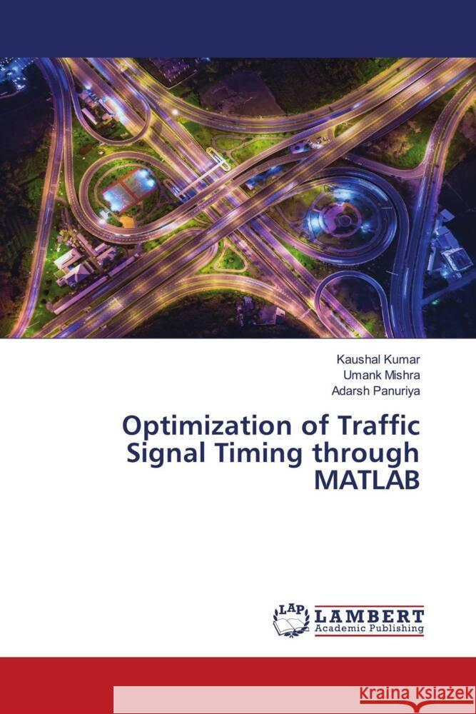 Optimization of Traffic Signal Timing through MATLAB Kaushal Kumar Umank Mishra Adarsh Panuriya 9786207473281 LAP Lambert Academic Publishing - książka