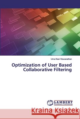 Optimization of User Based Collaborative Filtering Kasi Viswanathan, Uma 9786200325921 LAP Lambert Academic Publishing - książka