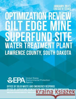 Optimization Review Gilt Edge Mine Superfund Site Water Treatment Plant U. S. Environmental Protection Agency 9781500822637 Createspace - książka