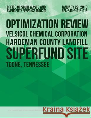 Optimization Review Velsicol Chemical Corporation Hardeman County Landfill Superfund Site U. S. Environmental Protection Agency 9781500822552 Createspace - książka