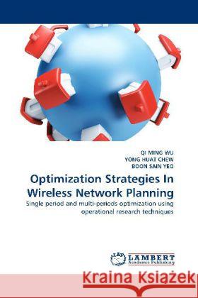 Optimization Strategies In Wireless Network Planning Qi Ming Wu, Yong Huat Chew, Boon Sain Yeo 9783844399424 LAP Lambert Academic Publishing - książka