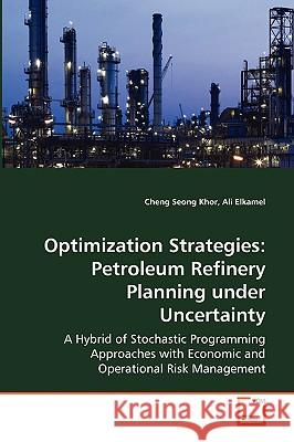 Optimization Strategies: Petroleum Refinery Planning under Uncertainty Khor, Cheng Seong 9783836477925 VDM Verlag - książka