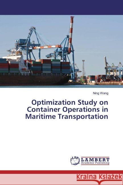 Optimization Study on Container Operations in Maritime Transportation Wang, Ning 9783659902390 LAP Lambert Academic Publishing - książka