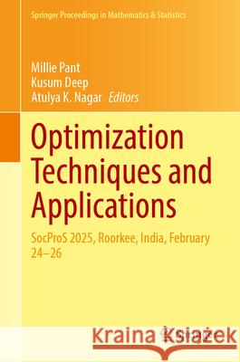 Optimization Techniques and Applications: Socpros 2025, Roorkee, India, February 24-26 Millie Pant Kusum Deep Atulya K. Nagar 9789819550432 Springer - książka