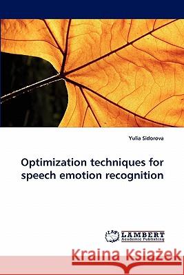 Optimization techniques for speech emotion recognition Sidorova, Yulia 9783843368025 LAP Lambert Academic Publishing AG & Co KG - książka