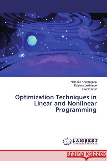 Optimization Techniques in Linear and Nonlinear Programming Khobragade, Namdeo; Lokhande, Kalpana; Khot, Pradip 9786200080585 LAP Lambert Academic Publishing - książka