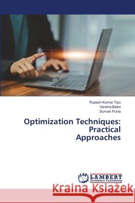 Optimization Techniques: Practical Approaches Rupesh Kuma Vandna Batra Suman Punia 9786207807185 LAP Lambert Academic Publishing - książka