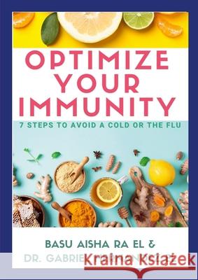 Optimize Your Immunity: 7 Steps to Avoid a Cold or the Flu Gabriel Rafael Hernande Basu Aisha R 9781716131387 Lulu.com - książka
