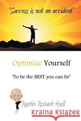 Optimize Yourself: 'To Be the Best You Can Be' Hall, Martin Robert 9781467000017 Authorhouse - książka