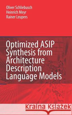 Optimized Asip Synthesis from Architecture Description Language Models Schliebusch, Oliver 9781402056857 Springer - książka