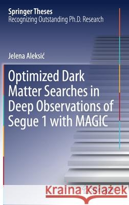 Optimized Dark Matter Searches in Deep Observations of Segue 1 with Magic Aleksic, Jelena 9783319231228 Springer - książka