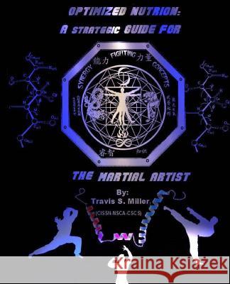 Optimized Nutrion: A strategic guide for the martial artist Miller, Travis S. 9781478232360 Createspace - książka