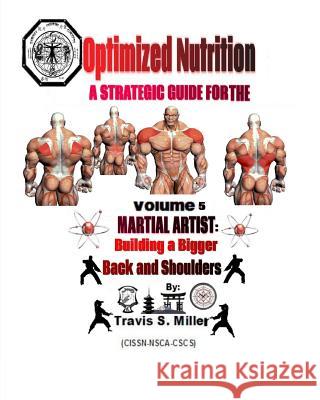 Optimized Nutrition Vol. 5: Building a huge big Back and Shoulders: Building a huge big Back and Shoulders Miller, Travis S. 9781494863142 Createspace - książka