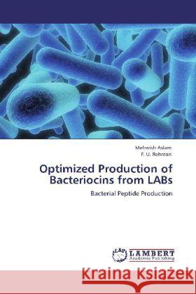 Optimized Production of Bacteriocins from LABs Aslam, Mehwish, Rehman, F. U. 9783848407019 LAP Lambert Academic Publishing - książka