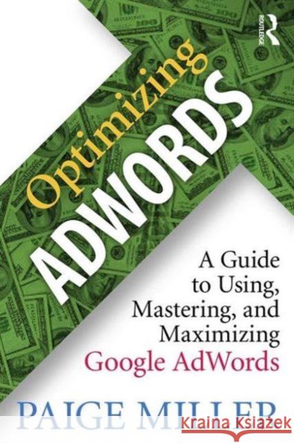 Optimizing Adwords: A Guide to Using, Mastering, and Maximizing Google Adwords Paige Miller 9781138948587 Routledge - książka