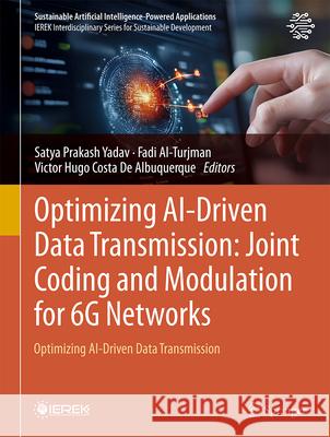 Optimizing Ai-Driven Data Transmission: Joint Coding and Modulation for 6g Networks: Optimizing Ai-Driven Data Transmission Satya Prakash Yadav Fadi Al-Turjman Victor Hug 9783031948244 Springer - książka