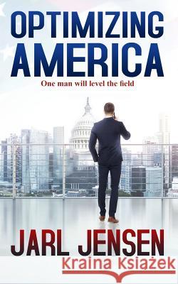 Optimizing America: One Man Will Level the Field Jarl Jensen 9781097625000 Independently Published - książka