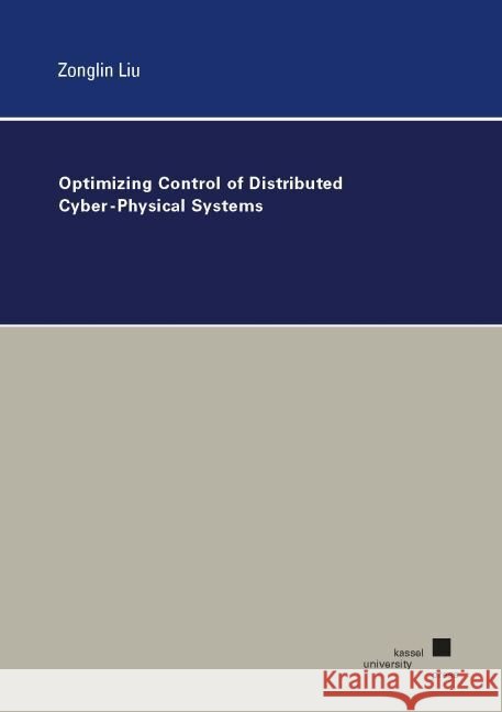 Optimizing Control of Distributed Cyber-Physical Systems Liu, Zonglin 9783737609760 kassel university press - książka