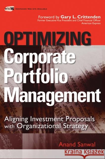 Optimizing Corporate Portfolio Management: Aligning Investment Proposals with Organizational Strategy Sanwal, Anand 9780470126882 John Wiley & Sons - książka