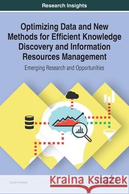 Optimizing Data and New Methods for Efficient Knowledge Discovery and Information Resources Management: Emerging Research and Opportunities Swayze, Susan 9781799822356 Business Science Reference - książka