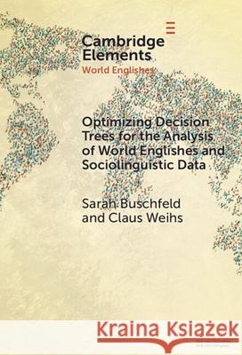 Optimizing Decision Trees for the Analysis of World Englishes and Sociolinguistic Data Claus (TU Dortmund University) Weihs 9781009470315 Cambridge University Press - książka