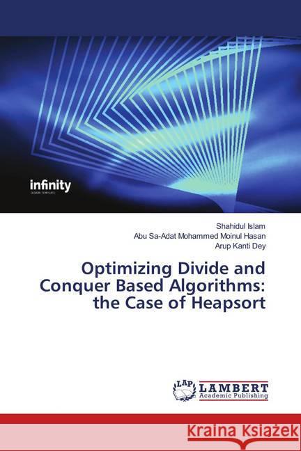 Optimizing Divide and Conquer Based Algorithms: the Case of Heapsort Islam, Shahidul; Hasan, Abu Sa-Adat Mohammed Moinul; Dey, Arup Kanti 9786139963119 LAP Lambert Academic Publishing - książka