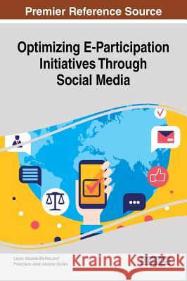 Optimizing E-Participation Initiatives Through Social Media Laura Alcaide-Munoz Francisco Jose Alcaraz-Quiles 9781522553267 Information Science Reference - książka