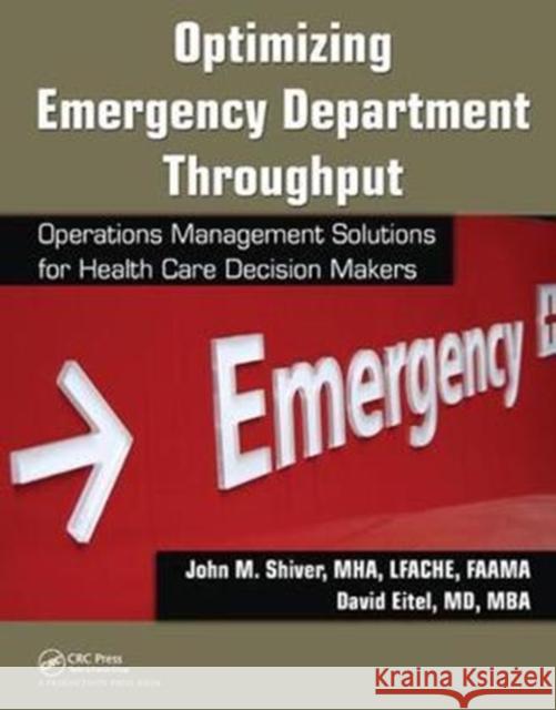 Optimizing Emergency Department Throughput: Operations Management Solutions for Health Care Decision Makers John M. Shiver 9781138432031 Productivity Press - książka