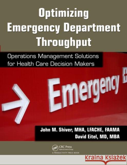 Optimizing Emergency Department Throughput: Operations Management Solutions for Health Care Decision Makers Shiver, John M. 9781420083774 Productivity Press - książka